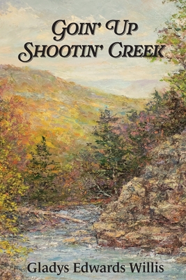 Goin' Up Shootin' Creek - Karl L. Edwards