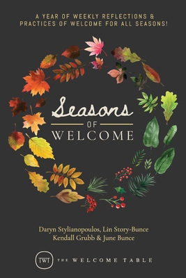 Seasons of Welcome: A year of weekly reflections and practices of welcome for all seasons! - Daryn Stylianopoulos