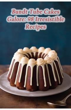 Coperta cărții 'Bundt Tube Cakes Galore: 98 Irresistible Recipes - Vibrant Vittles Cafe'