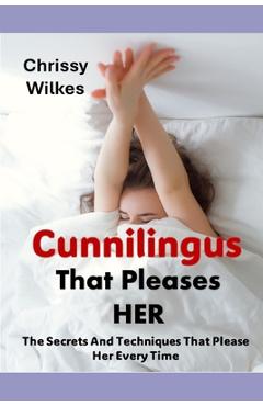 Poza produsului Cunnilingus That Pleases Her: The Secrets And Techniques That Please Her Every time - Chrissy Wilkes