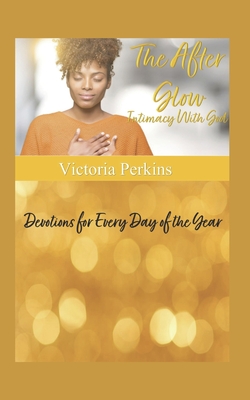 The After Glow: Intimacy With God - Victoria L. Perkins