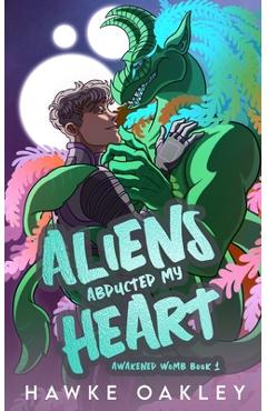 Coperta cărții 'Aliens Abducted My Heart - Hawke Oakley'