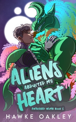 Coperta cărții 'Aliens Abducted My Heart - Hawke Oakley'