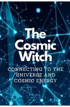 Coperta cărții 'The Cosmic Witch: Connecting to the Universe and Cosmic Energy - Nichole Callaghan'
