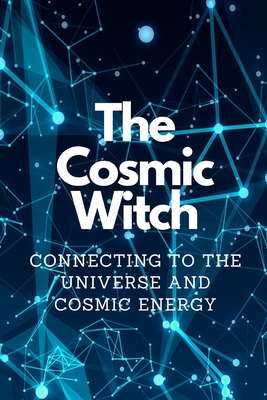 Coperta cărții 'The Cosmic Witch: Connecting to the Universe and Cosmic Energy - Nichole Callaghan'
