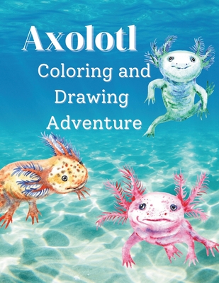 Axolotl Coloring and Drawing Adventure - Momentum Media Press