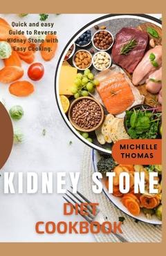 Coperta cărții 'Kidney Stone Diet Cookbook: Quick and Easy guide to reverse Kidney Stone With Easy Cooking - Michelle Thomas'