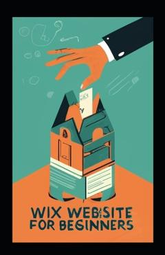 Coperta cărții 'Wix Website for Beginners: A Comprehensive Guide to Building Your First Website with Wix - Ryan Howarth'