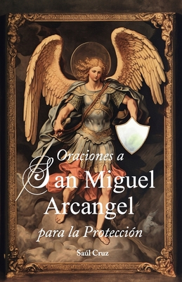 Oraciones a San Miguel Arcángel para la Protección - Saúl Cruz