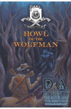 Poza produsului Dark Frontiers: Howl of the Wolfman - D. A. Roberts