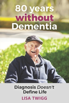 80 Years Without Dementia: Diagnosis Doesn't Define Life - Lisa Twigg