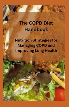 Coperta cărții 'The COPD Diet Handbook: Nutrition Strategies for Managing COPD and Improving Lung Health - Crown Publishers'