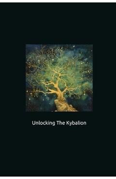 Coperta cărții 'Unlocking The Kybalion - Lucian Crowley'