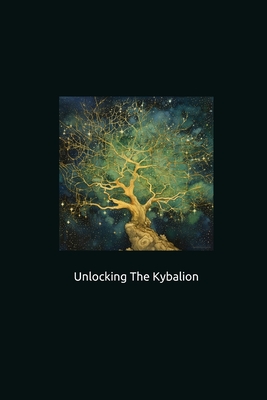 Coperta cărții 'Unlocking The Kybalion - Lucian Crowley'