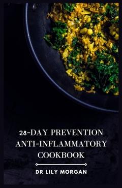 Coperta cărții '28-Day Prevention Anti-Inflammatory Cookbook: 4-Week Meal Plans to Heal the Immune System - Lily Morgan'