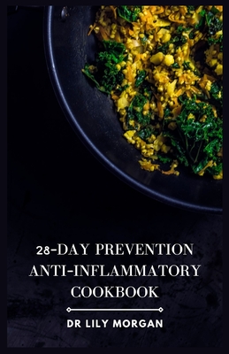 Coperta cărții '28-Day Prevention Anti-Inflammatory Cookbook: 4-Week Meal Plans to Heal the Immune System - Lily Morgan'