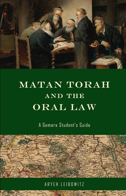 Matan Torah and the Oral Law: A Gemara Student's Guide - Aryeh Leibowitz