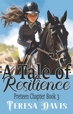 Coperta cărții 'A Tale of Resilience: A Preteen Chapter Book 3 For Ages 10+ - Teresa Davis'