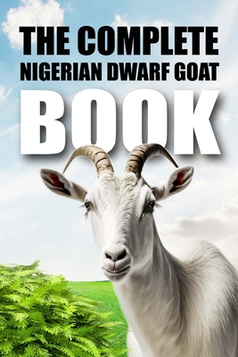 The Complete Nigerian Dwarf Goat Book - Tony Shark