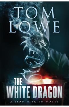 Poza produsului The White Dragon: A Sean O'Brien Novel - Tom Lowe