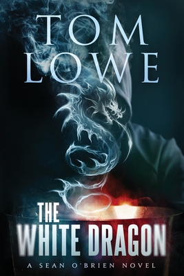 The White Dragon: A Sean O'Brien Novel - Tom Lowe