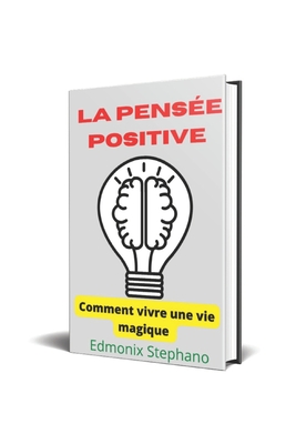La pensée positive: Comment vivre une vie magique - Edmonix Stephano