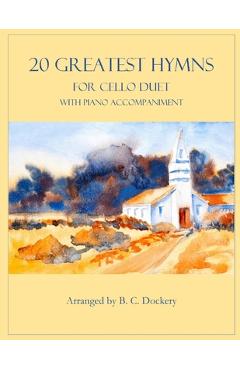 Coperta cărții '20 Greatest Hymns for 2 Cellos with Piano Accompaniment - B. C. Dockery'