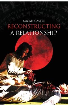 Reconstructing A Relationship - Micah Castle
