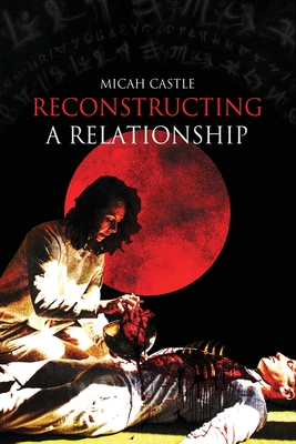 Coperta cărții 'Reconstructing A Relationship - Micah Castle'