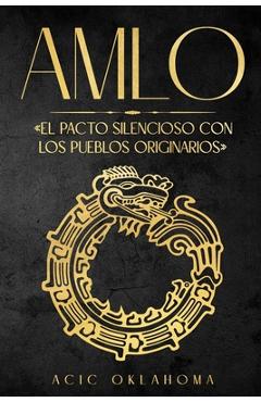 Poza produsului Amlo: El pacto silencioso con los pueblos originarios - Acic Oklahoma