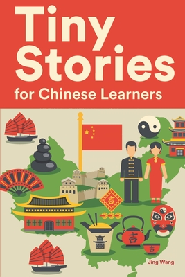 Coperta cărții 'Tiny Stories for Chinese Learners: Short Stories in Chinese for Beginners and Intermediate Learners - Jing Wang'