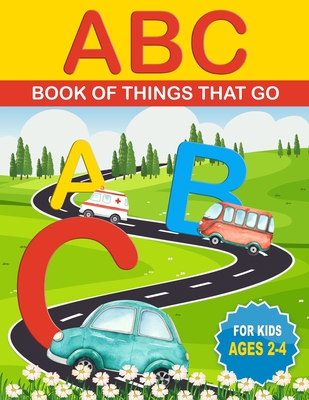 ABC Book of Things That Go: ABCs for Kids That Like Cars, Trucks, and Things That Go - Michelle Keller