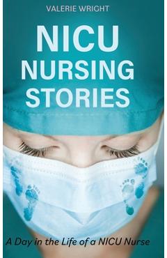 Coperta cărții 'NICU Nursing Stories: A Day in the Life of a NICU Nurse - Valerie Wright'