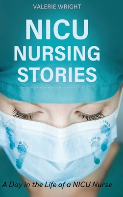 Coperta cărții 'NICU Nursing Stories: A Day in the Life of a NICU Nurse - Valerie Wright'