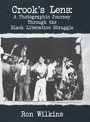 Crook's Lens; A Photographic Journey Through the Black Liberation Struggle - Ron Wilkins