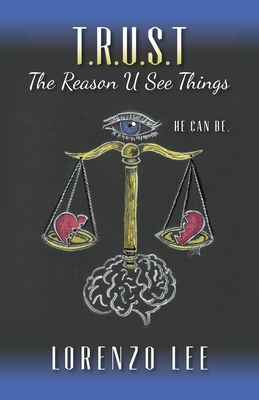 Coperta cărții 'T.R.U.S.T The Reason U See Things: He can Be. - Lorenzo Lee'