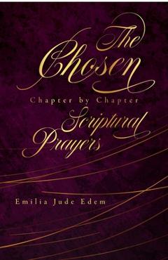 Coperta cărții 'The Chosen Chapter by Chapter Scriptural Prayers - Emilia Jude Edem'