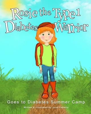 Rosie the Type 1 Diabetes Warrior Goes to Diabetes Summer Camp - Julia Flaherty