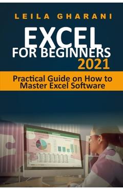 Coperta cărții 'Excel for Beginners 2021: Practical Guide on How to Master Excel Software - Leila Gharani'