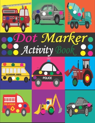 Dot Marker Activity Book: Mighty Trucks, Cars and Vehicles Dot Markers Activity Book / Dot Marker Activity Book for Kids / Dot Marker Activity B - Tfatef Toura