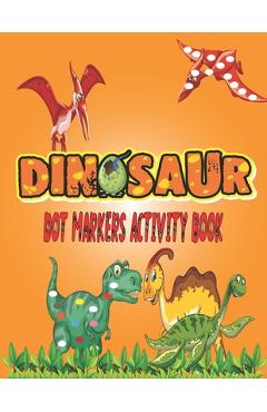 Coperta cărții 'Dinosaurs Dot Markers Activity Book: Guided BIG DOTS - Do a dot page a day - Gift For Kids Ages 1-3, 2-4, 3-5, Baby,'