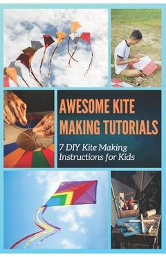 Coperta cărții 'Awesome Kite Making Tutorials: 7 DIY Kite Making Instructions for Kids - Christine Mosley'