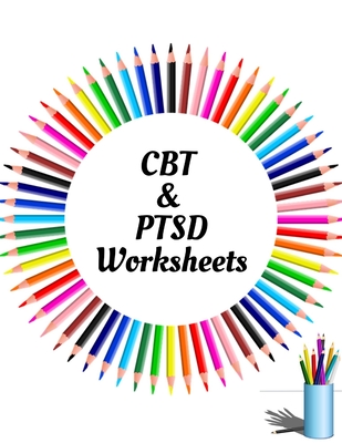 CBT & PTSD Worksheets: Your Guide for CBT & PTSD WorksheetsYour Guide to Free From Frightening, Obsessive or Compulsive Behavior, Help You Ov - Yuniey Publication