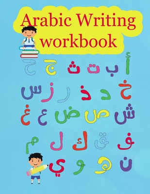 Coperta cărții 'Arabic Writing workbook: Arabic Alphabet letters Practice Handwriting WorkBook for kids, Preschool, Kindergarten, and'
