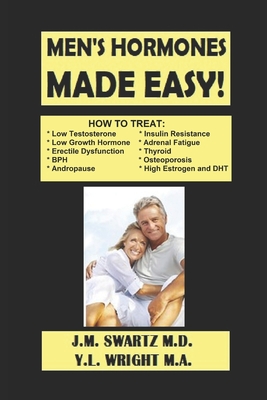 Men's Hormones Made Easy!: How to Treat Low Testosterone, Low Growth Hormone, Erectile Dysfunction, Andropause, Insulin Resistance, Adrenal Fatig - Y. L. Wright M. A.