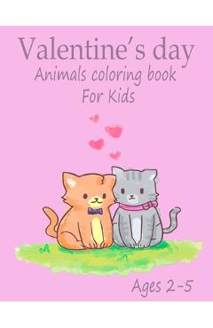Coperta cărții 'Valentine's Day Animals Coloring Book for kids ages 2-5: Cute Animals Coloring Pages-Great Coloring Book for Toddlers'
