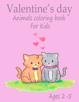 Coperta cărții 'Valentine's Day Animals Coloring Book for kids ages 2-5: Cute Animals Coloring Pages-Great Coloring Book for Toddlers'