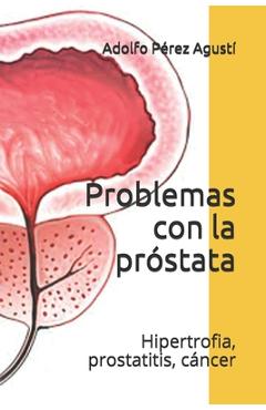 Coperta cărții 'Problemas con la próstata: Hipertrofia, prostatitis, cáncer - Adolfo Pérez Agustí'