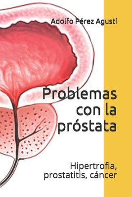 Coperta cărții 'Problemas con la próstata: Hipertrofia, prostatitis, cáncer - Adolfo Pérez Agustí'