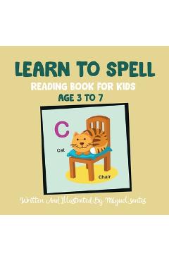 Coperta cărții 'Learn To Spell: Reading Book For Kids - Miguel Santos'